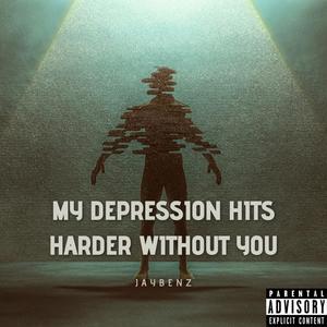 my depression hits harder without you (Explicit)