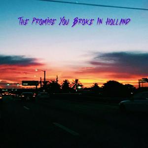The Promise You Broke In Holland (Explicit)