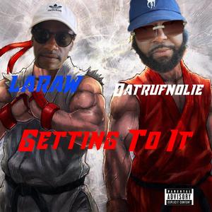 Getting To It (feat. LARAW) [Explicit]