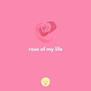 Rose of my life