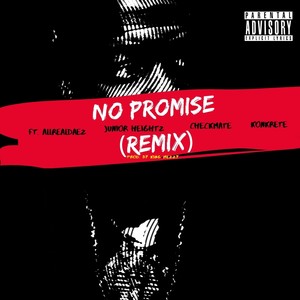 No Promise[feat. Allrealdaez, Checkmate, Junior Heightz & Konkrete] (Remix|Explicit)