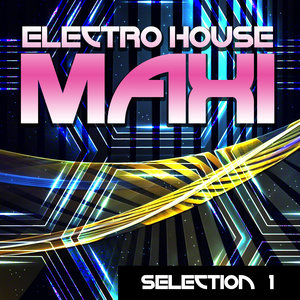 Electro House Maxi – Selection 1