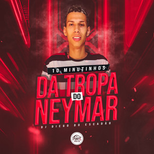 10 Minutinhos da Tropa do Neymar (Explicit)