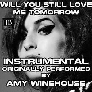 Will You Still Love Me Tomorrow (Karaoke Version Originally Performed by Amy Winehouse)