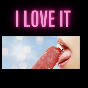 I Love It (Explicit)