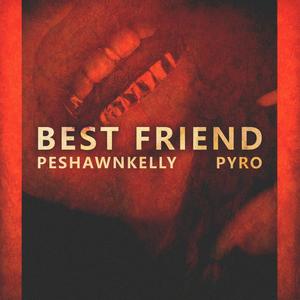 Best Friend (feat. Pyro) [Explicit]