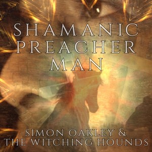 Shamanic Preacher Man (feat. The Witching Hounds)