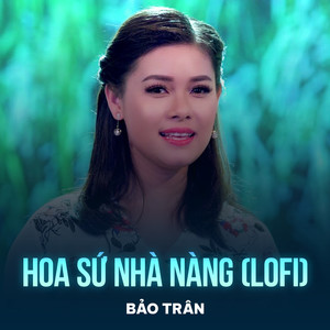 Hoa Sứ Nhà Nàng (Lofi)
