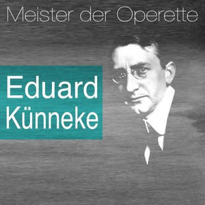 Meister der Operette: Eduard Künneke