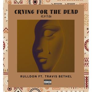 C.F.T.D (Crying for the dead) (feat. Traviz Bethel) [Explicit]
