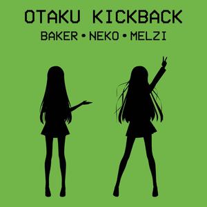 Otaku Kickback(feat. Nekomimi & Melzi)[Otaku Rap] (Explicit)