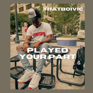 PlAYED YOUR PART (feat. Jomo Kays) (Explicit)