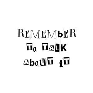 remember to talk about it