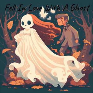 Fell in Love With a Ghost