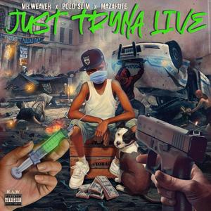 Just Tryna Live (feat. Mr. Weaver & Polo Slim) (Live|Explicit)