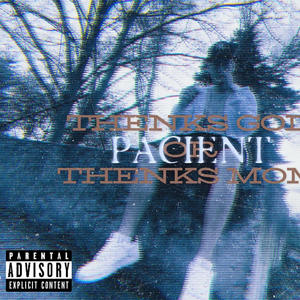 Pacient - thanks god or thanks mom (Explicit)