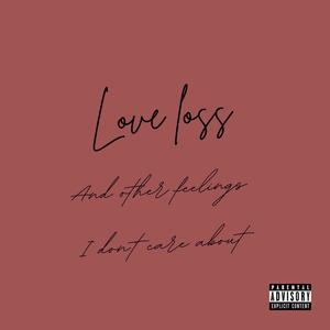 Love, Loss And Other Feeling's I Dont Care About (Explicit)