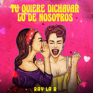 Tu quiere dichavar lo de nosotros (Explicit)