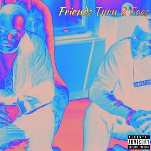 FRIENDS TURN 2 FOES (Explicit)