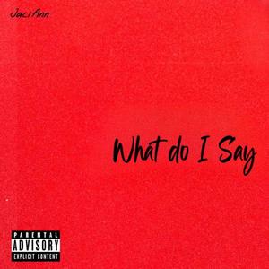 What Do I Say (Explicit)