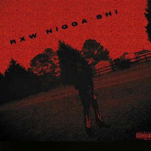 RXW NIGGA SHI (Explicit)