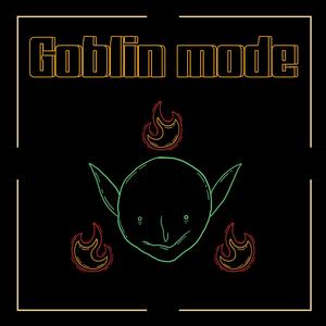 GOBLIN MODE (Explicit)