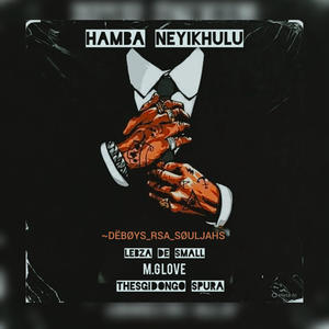 Hamba Neyikhulu (feat. Musical Lebza, M.G Love & TheSgidongo Spura)
