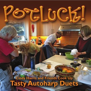 Potluck! Cindy Harris and Friends Cook up Tasty Autoharp Duets