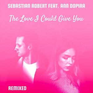 Sebastian Robert Karlsson - The love I could give you (Sebastian Robert Karlsson Remix|Explicit)