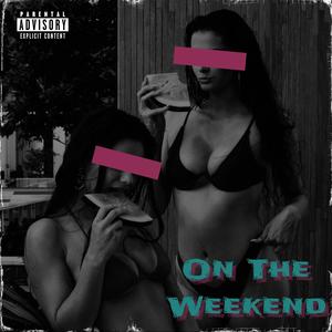 On The Weekend (Explicit)