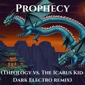 Prophecy (Theology vs. The Icarus Kid Dark Electro Remix)