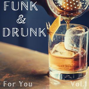 Funk & Drunk for you