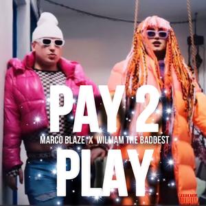 Pay 2 Play (feat. William the Baddest) [Explicit]