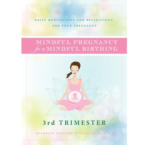 Mindful Pregnancy for a Mindful Birthing: 3rd Trimester