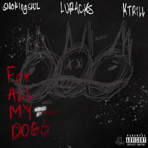 For All My Dogs (feat. Smokingskul, KTrill314 & luracks) [Explicit]
