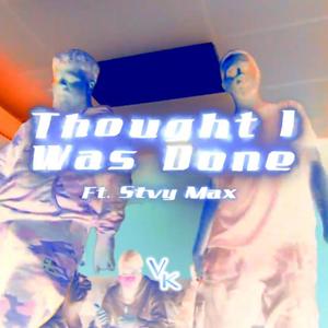 Thought I was Done (feat. Stvy Max)