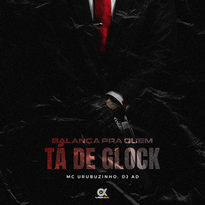 Balança Pra Quem Tá de Glock (Explicit)