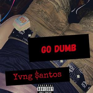 Go Dumb (Explicit)