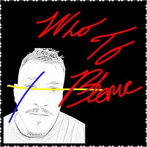 Who To Blame(feat. Sko Doza) (Explicit)