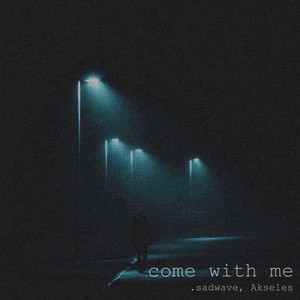 come with me