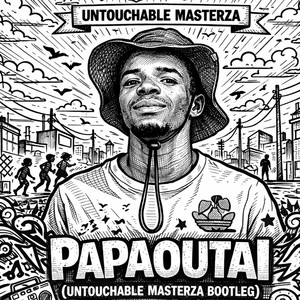 Papaoutai (Untouchable MasterZA Bootleg)