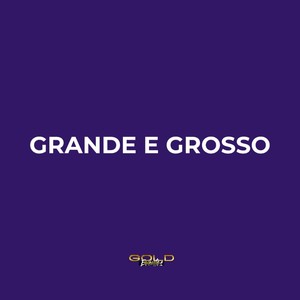 Grande e Grosso (Explicit)