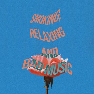 Smoking, Relaxing and Bad Music