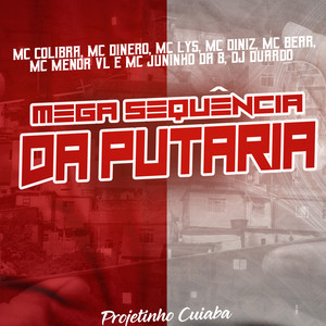 Mega Sequência da Putaria(feat. Mc Colibra, MC Dinero, Mc Lys, MC Diniz & MC Bear) (Explicit)