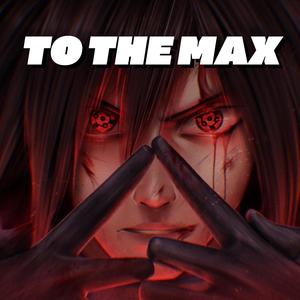 To The Max (Madara) [Explicit]