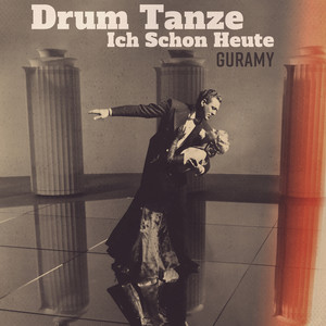 Drum Tanze Ich Schon Heute