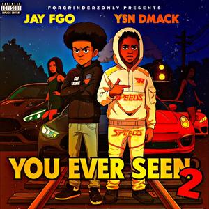 You Ever Seen 2 (feat. YSN DMack & Jay FGO) (Explicit)