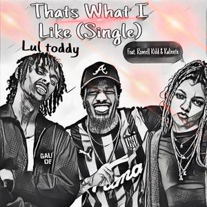 Thats What I Like (feat. Romell Kidd & Kaliente) (Explicit)