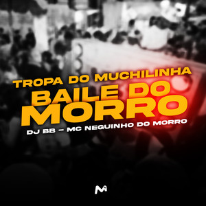 TROPA DO MUCHILINHA, BAILE DO MORRO (Explicit)