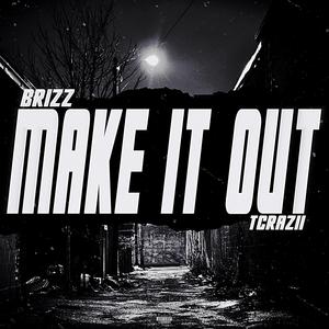 MAKE IT OUT (feat. Brizz) (Explicit)